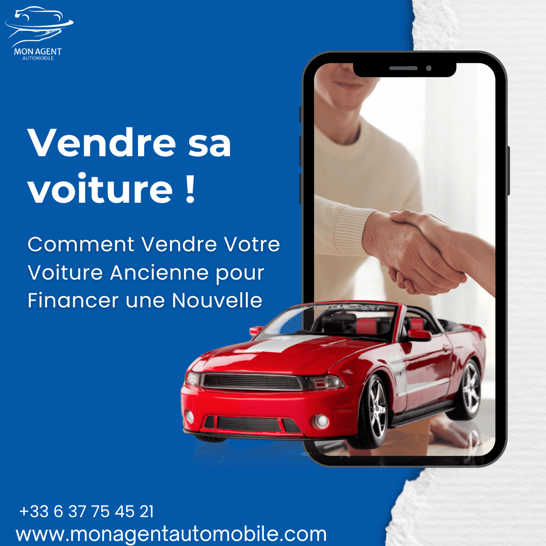 Stratégies pour vendre votre voiture ancienne et financer l'achat d'une nouvelle, présentées par Mon Agent Automobile