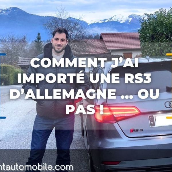 Achat Audi RS3 : Pourquoi importer peut coûter cher ! Livraison&nbsp;client.