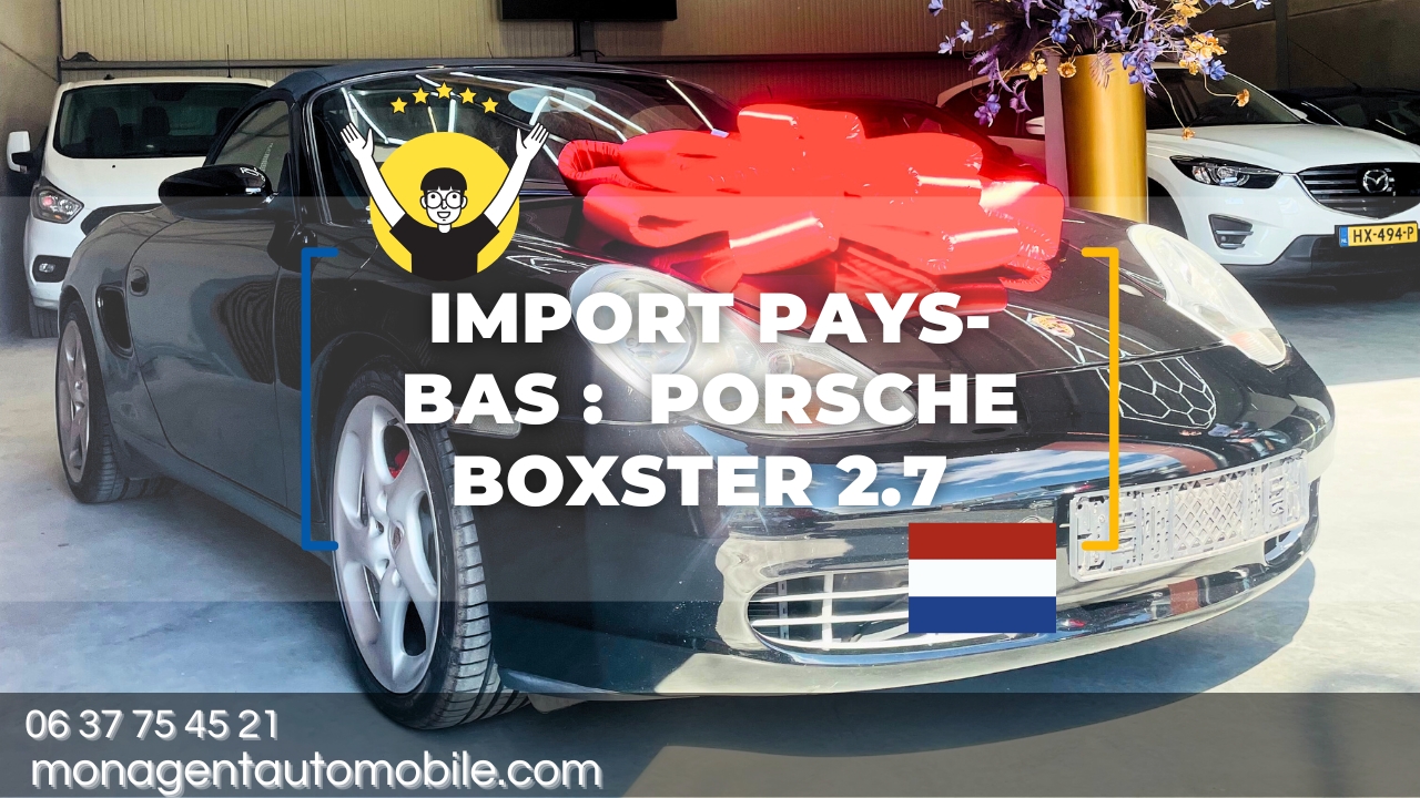 Comment importer un porsche boxste depuis les pays bas