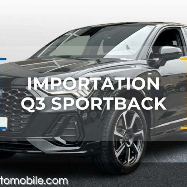 Importation Audi Q3 Sportback 2023  : depuis l’Allemagne – Livraison à&nbsp;Nantes
